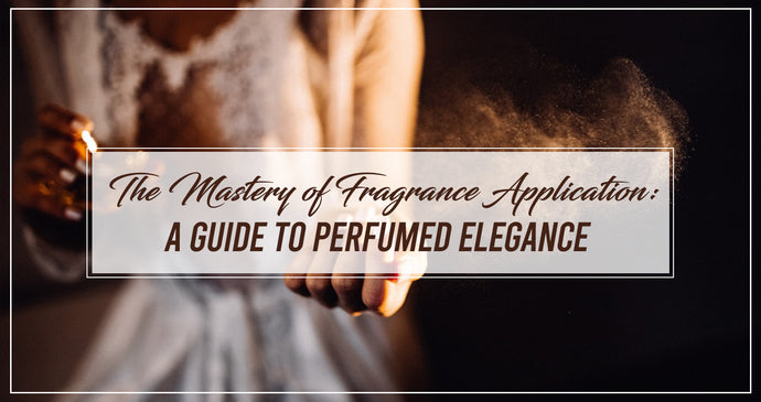 The Mastery of Fragrance Application: A Guide to Perfumed Elegance