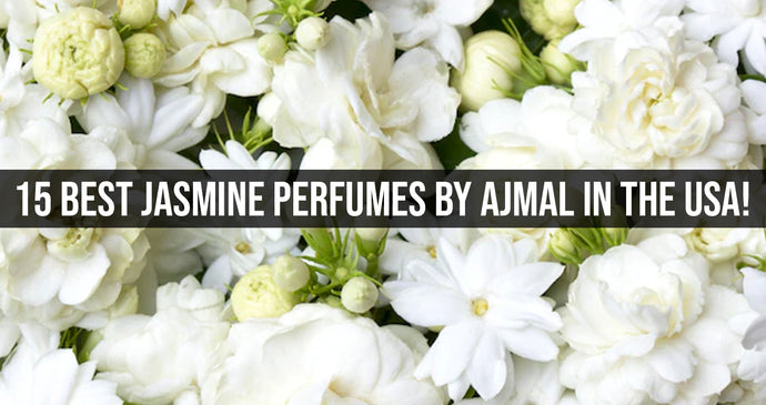 15 Best Jasmine Perfumes by Ajmal in the USA!