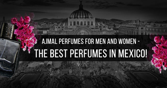 Ajmal Perfumes for Men and Women - The Best Perfumes in Mexico!
