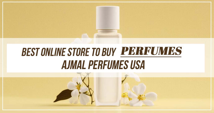 Best Online Store to buy Perfumes- Ajmal Perfumes