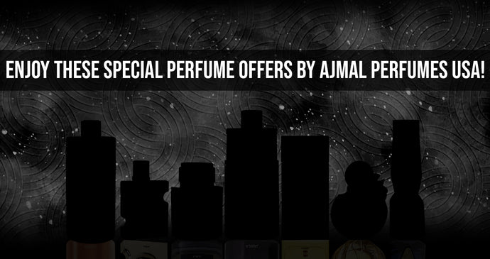 Enjoy These Special Perfume Offers by Ajmal Perfumes USA!