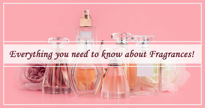 Everything you need to know about Fragrances!