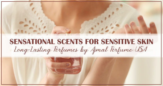 Sensational Scents for Sensitive Skin- Long-Lasting Perfumes
