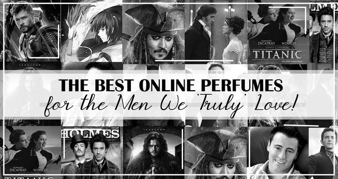 The Best Online Perfumes for the Men we 'Truly' Love!