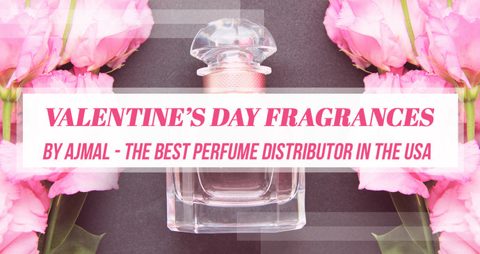Valentine’s Day Fragrances by Ajmal - The Best Perfume Distributor in the USA