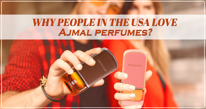 Why do People in the USA Love Ajmal Perfumes?
