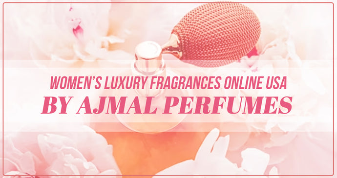Women’s Luxury Fragrances Online USA by Ajmal Perfumes!